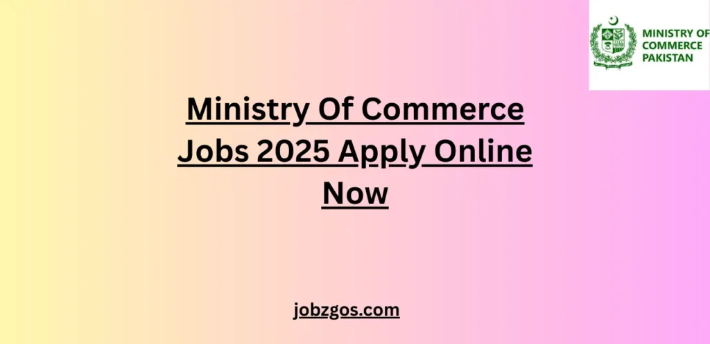 Ministry Of Commerce Jobs 2025 Apply Online Now